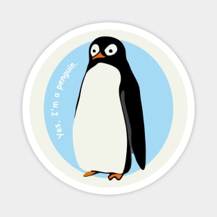 Yes, I am a penguin. Magnet